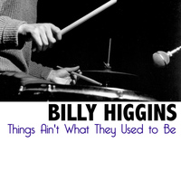 Billy Higgins - Things Ain't What They Used to Be