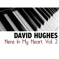 David Hughes - Here In My Heart, Vol. 2