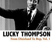 Lucky Thompson - From Dixieland To Bop, Vol. 1
