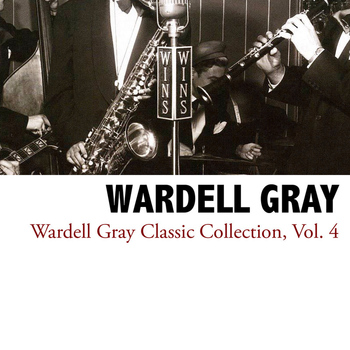 Wardell Gray - Wardell Gray Classic Collection, Vol. 4