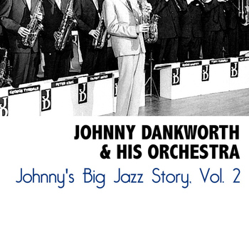 Johnny Dankworth & His Orchestra - Johnny's Big Jazz Story, Vol. 2