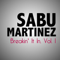 Sabu Martinez - Breakin' It In, Vol. 1