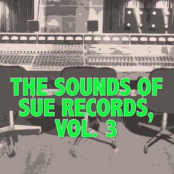 Various Artists - The Sounds Of Sue Records, Vol. 3