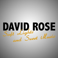 David Rose - Soft Lights and Sweet Music