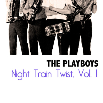 The Playboys - Night Train Twist, Vol. 1