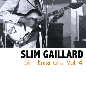 Slim Gaillard - Slim Entertains, Vol. 4