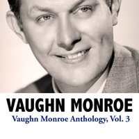 Vaughn Monroe - Vaughn Monroe Anthology, Vol. 3
