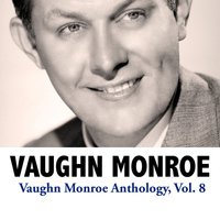 Vaughn Monroe - Vaughn Monroe Anthology, Vol. 8