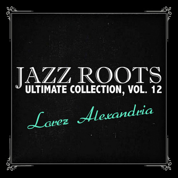 Lorez Alexandria - Jazz Roots Ultimate Collection, Vol. 12
