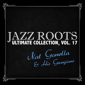 Nat Gonella & His Georgians - Jazz Roots Ultimate Collection, Vol. 17