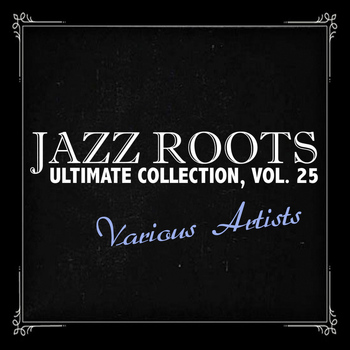 Various Artists - Jazz Roots Ultimate Collection, Vol. 25