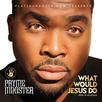 Pryme Minister - What Would Jesus Do