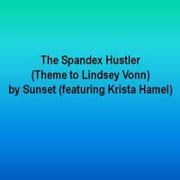 Sunset - The Spandex Hustler (Theme to Lindsey Vonn) [feat. Krista Hamel]