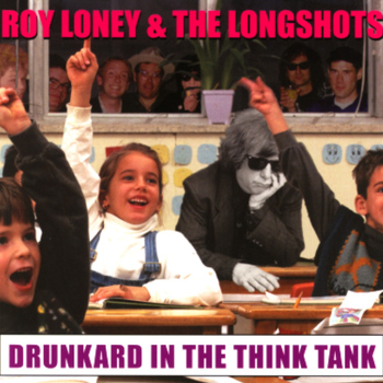 Roy Loney & The Longshots - Drunkard in the Think Tank