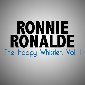 RONNIE RONALDE - The Happy Whistler, Vol. 1