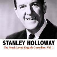 Stanley Holloway - The Much Loved English Comedian, Vol. 1