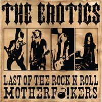 The Erotics - Last of the Rock N Roll Motherf*ckers (Explicit)
