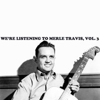Merle Travis - We're Listening To Merle Travis, Vol. 3