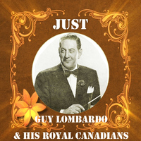 Guy Lombardo - Just Guy Lombardo and His Royal Canadians