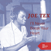 JOE TEX - I'll Never Break Your Heart (The Singles Vol. 2)