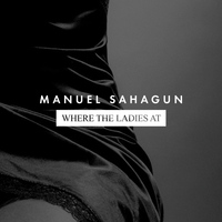 Manuel Sahagun - Where the Ladies At