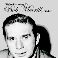 Bob Merrill - We're Listening To Bob Merrill, Vol. 1