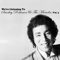 Smokey Robinson & The Miracles - We're Listening To Smokey Robinson & The Miracles, Vol. 3