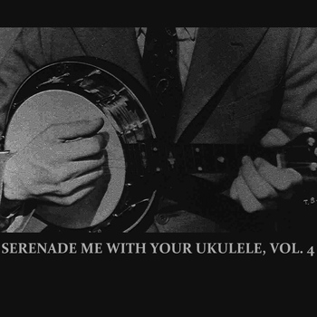 Various Artists - Serenade Me With Your Ukulele, Vol. 4