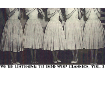 Various Artists - We're Listening To Doo Wop Classics, Vol. 3
