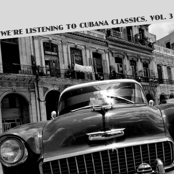 Various Artists - We're Listening To Cubana Classics, Vol. 3