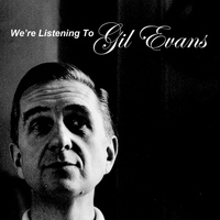 Gil Evans - We're Listening To Gil Evans
