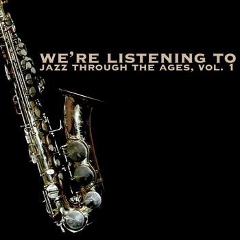 Various Artists - We're Listening To Jazz Through The Ages, Vol. 1