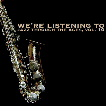 Various Artists - We're Listening To Jazz Through The Ages, Vol. 10