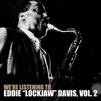 Eddie "Lockjaw" Davis - We're Listening To Eddie "Lockjaw" Davis, Vol. 2