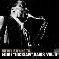 Eddie "Lockjaw" Davis - We're Listening To Eddie "Lockjaw" Davis, Vol. 3