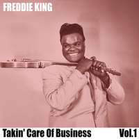 Freddie King - Takin' Care Of Business, Vol. 1
