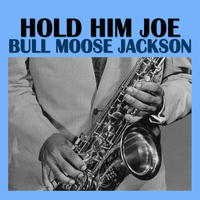 Bull Moose Jackson - Hold Him Joe