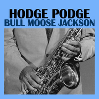 Bull Moose Jackson - Hodge Podge