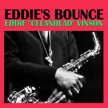 Eddie "Cleanhead" Vinson - Eddie's Bounce