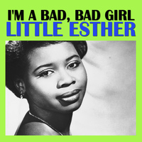 Little Esther - I'm a Bad, Bad Girl