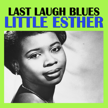 Little Esther - Last Laugh Blues