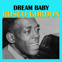 Rosco Gordon - Dream Baby