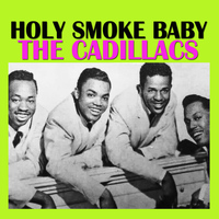 The Cadillacs - Holy Smoke Baby