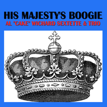 Al "Cake" Wichard Sextette & Trio - His Majesty's Boogie