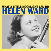 Helen Ward - What A Little Moonlight Can Do