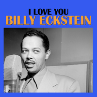 Billy Eckstein - I Love You