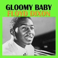 Floyd Dixon - Gloomy Baby