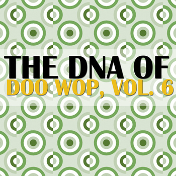 Various Artists - The DNA of Doo Wop, Vol. 6