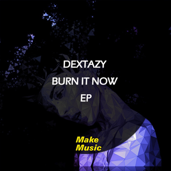Dextazy - Burn It Now EP
