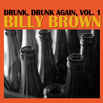 Billy Brown - Drunk, Drunk Again, Vol. 1